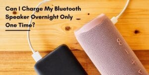 Can I Charge My Bluetooth Speaker Overnight Only One Time