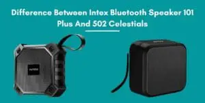 Difference Between Intex Bluetooth Speaker 101 Plus And 502 Celestials