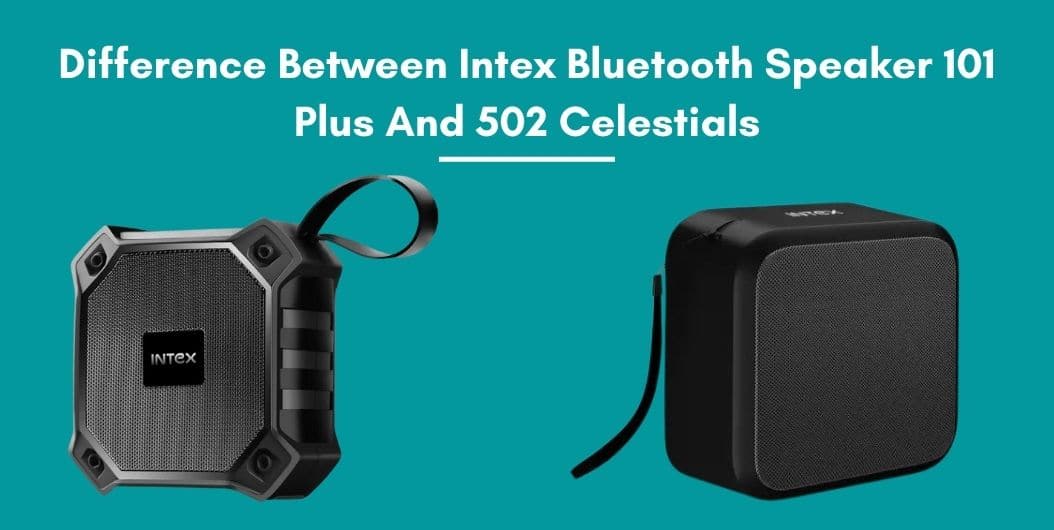 Difference Between Intex Bluetooth Speaker 101 Plus And 502 Celestials