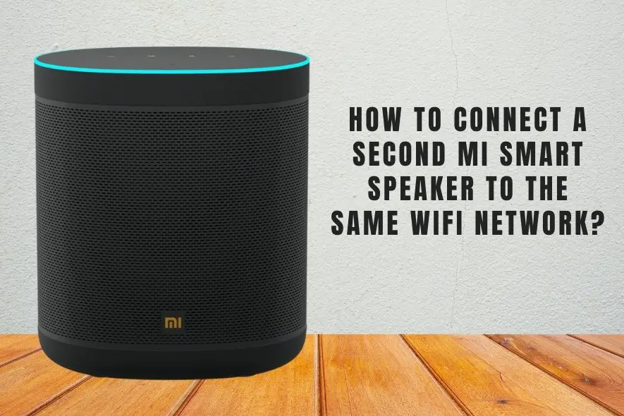 How To Connect A Second Mi Smart Speaker To The Same Wifi Network