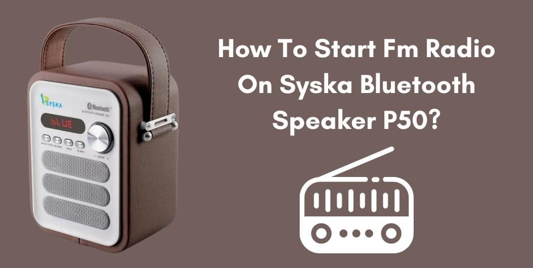 How To Start Fm Radio On Syska Bluetooth Speaker P50