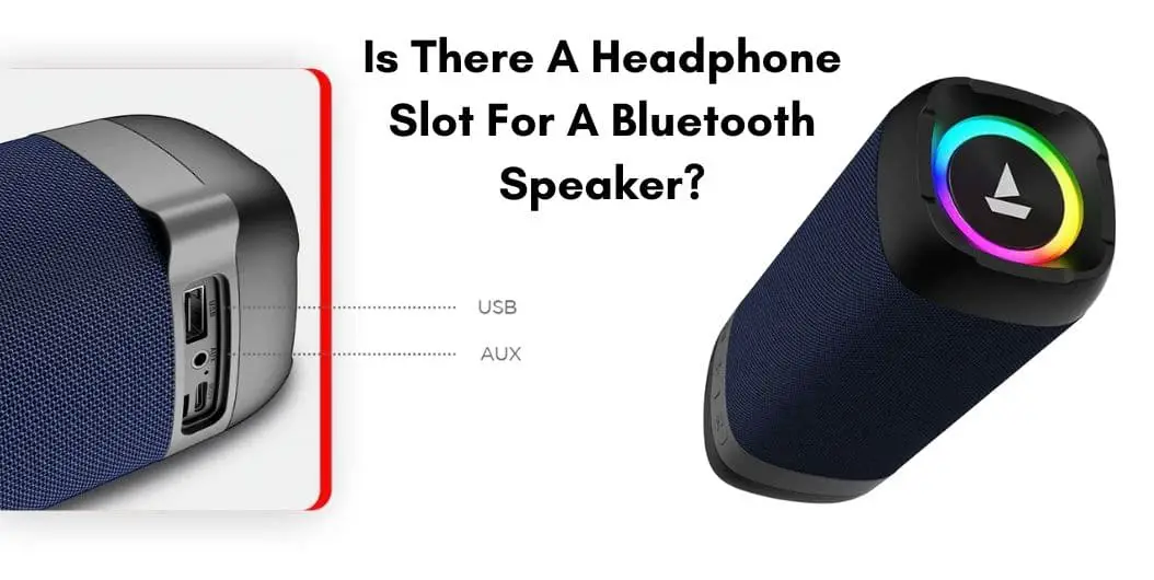 Is There A Headphone Slot For A Bluetooth Speaker