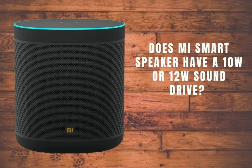 MI smart speaker has 10w or 12w Sound Drive
