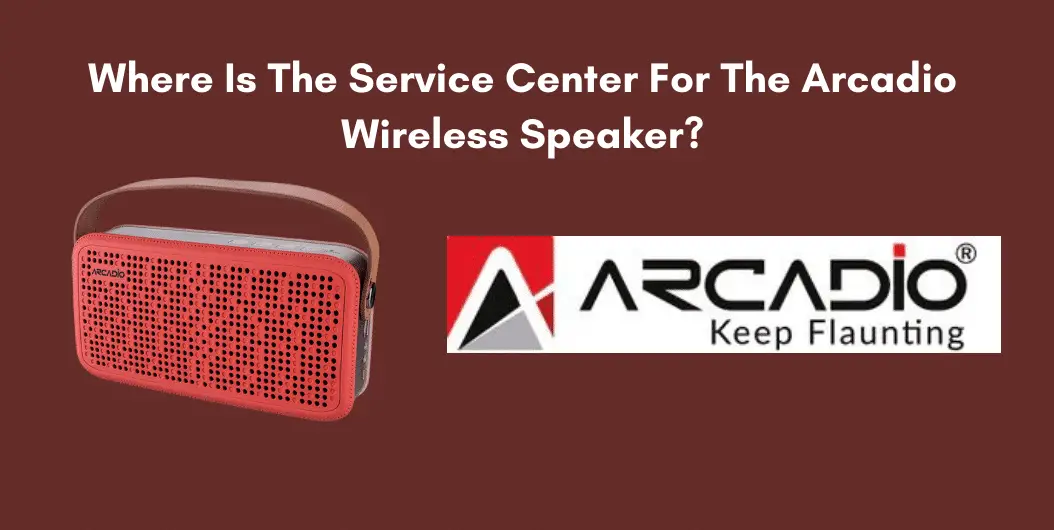 Where Is The Service Center For The Arcadio Wireless Speaker