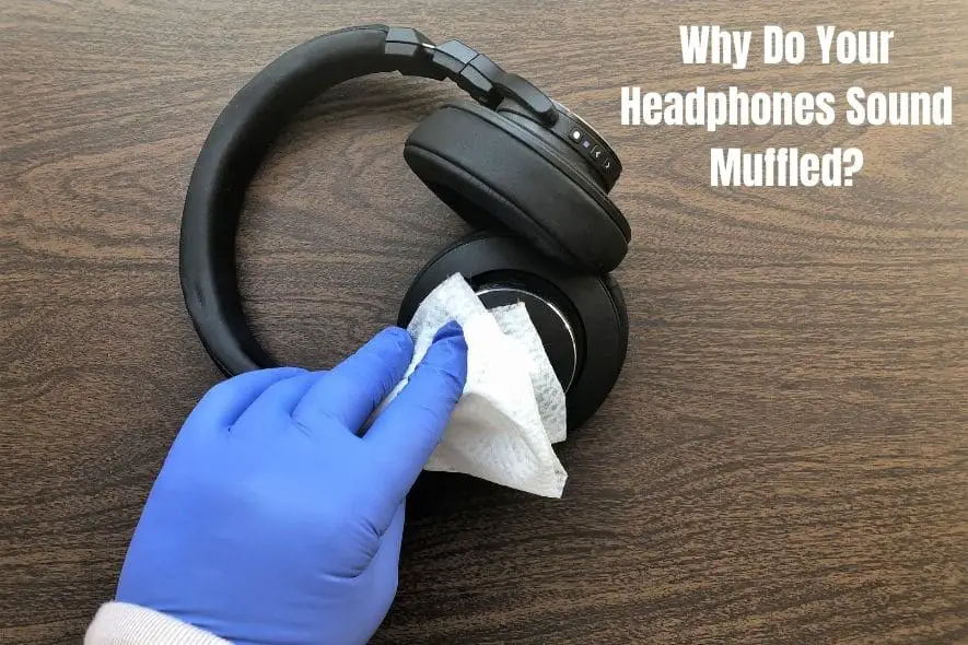 why-do-my-headphones-sound-muffled-6-easy-fixes-2024