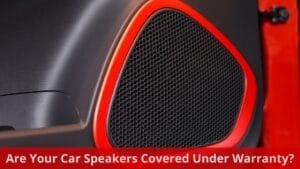 Are Your Car Speakers Covered Under Warranty