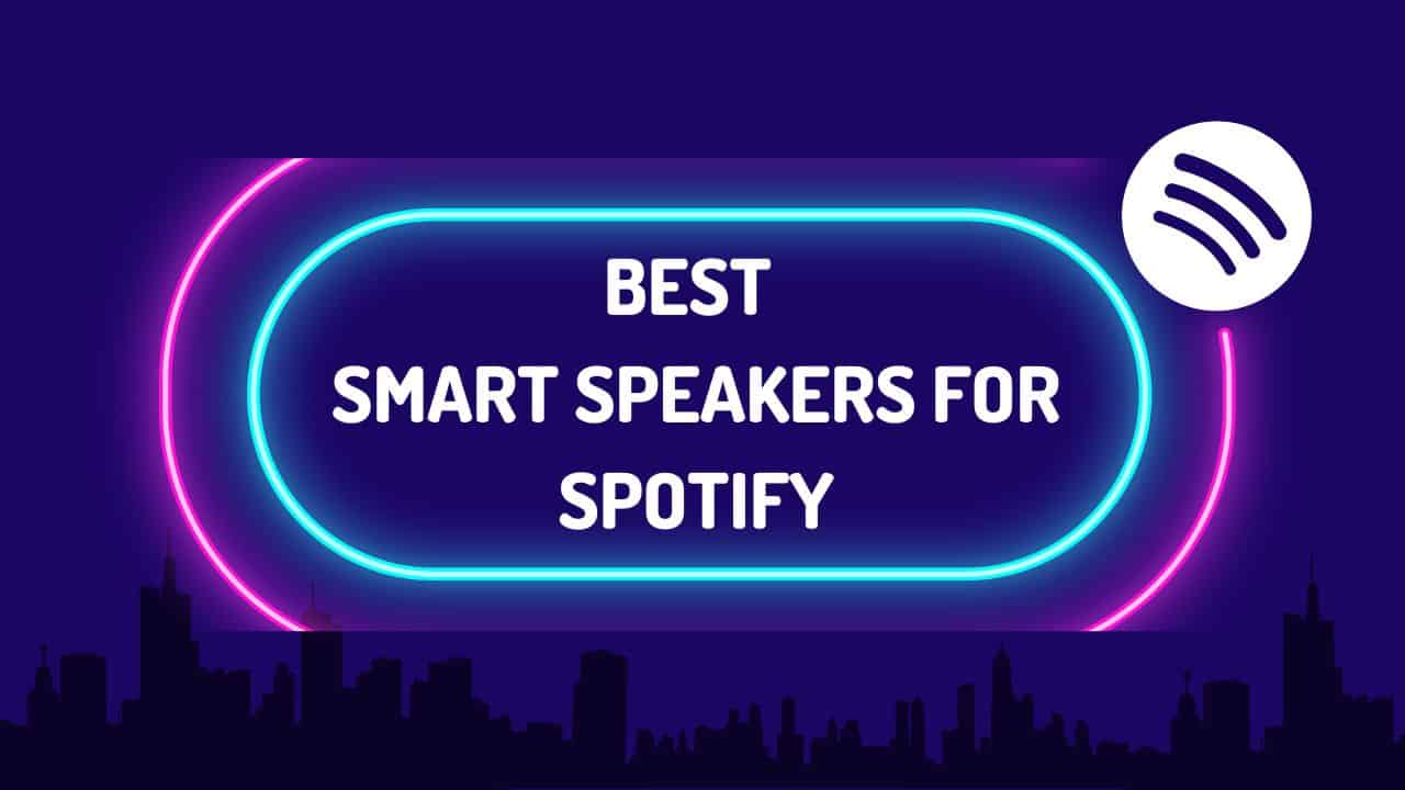 Best Smart Speakers for Spotify