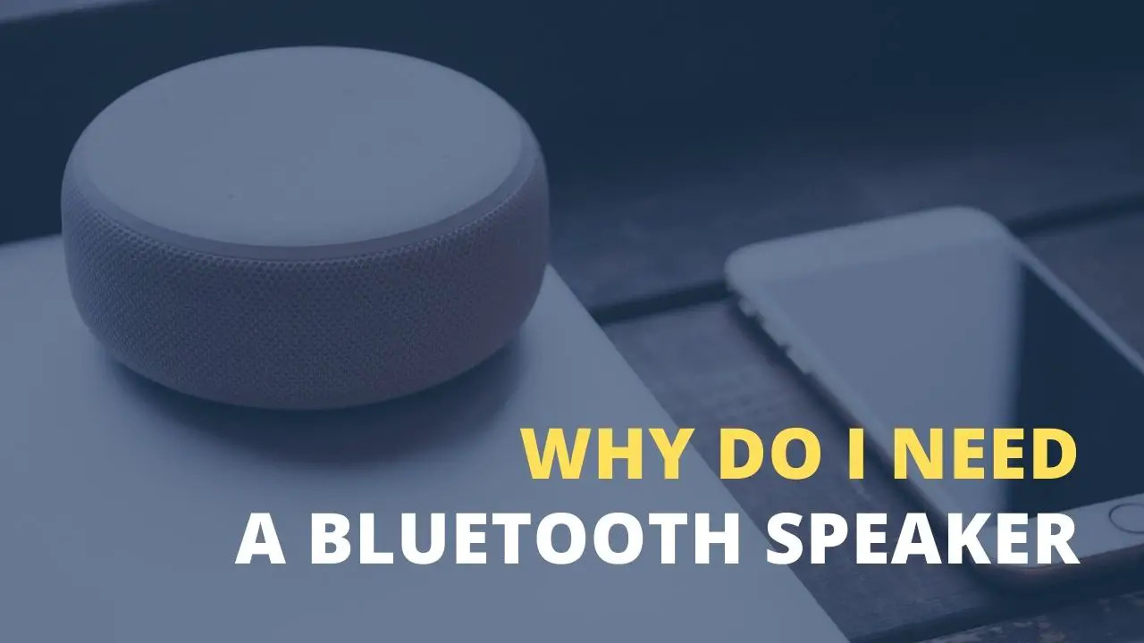 Why do I need a Bluetooth speaker