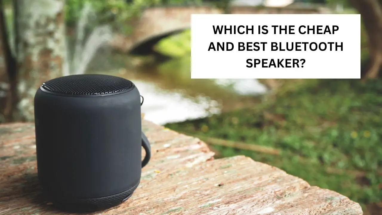 Cheap and Best Bluetooth Speaker
