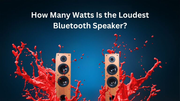 How Many Watts Is the Loudest Bluetooth Speaker