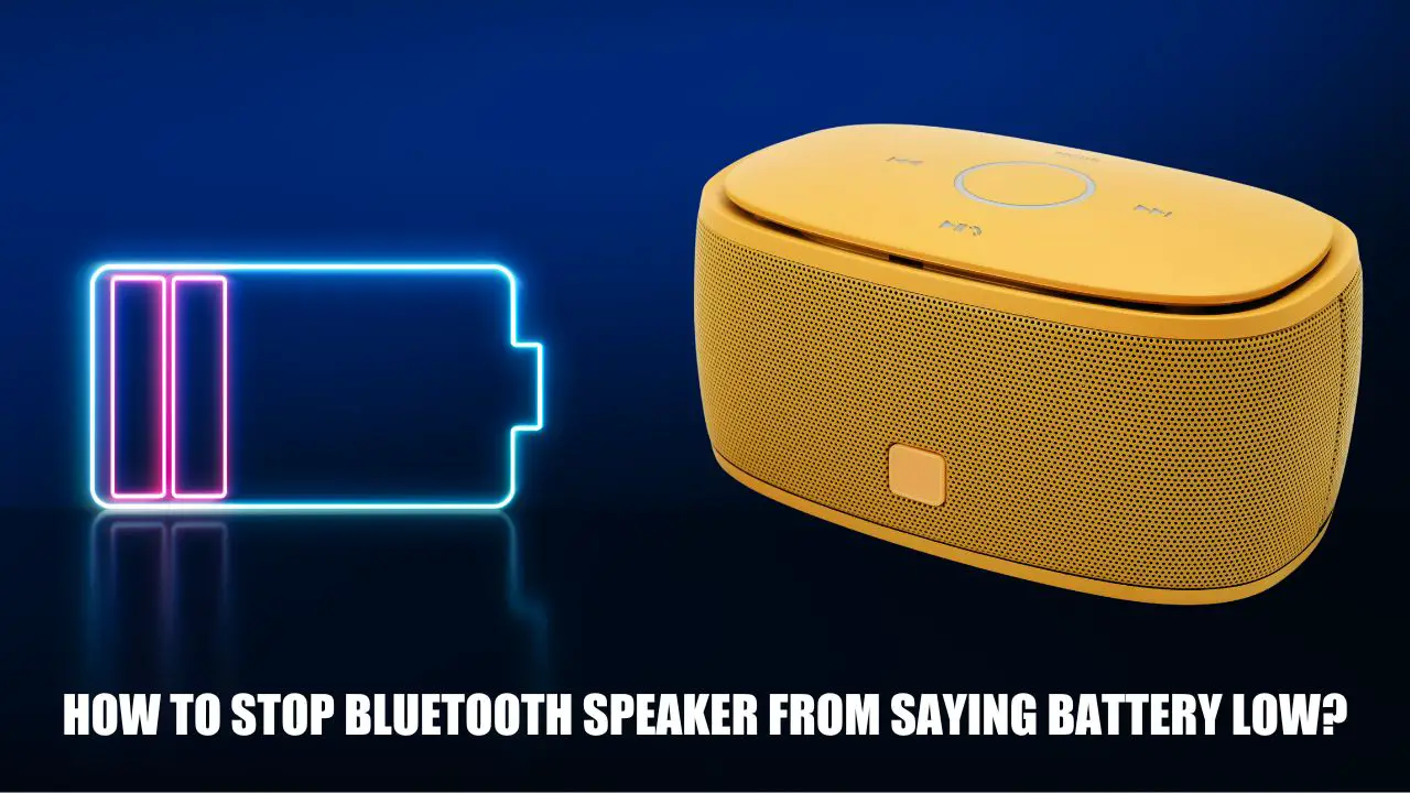 How To Stop Bluetooth Speaker From Saying Battery Low