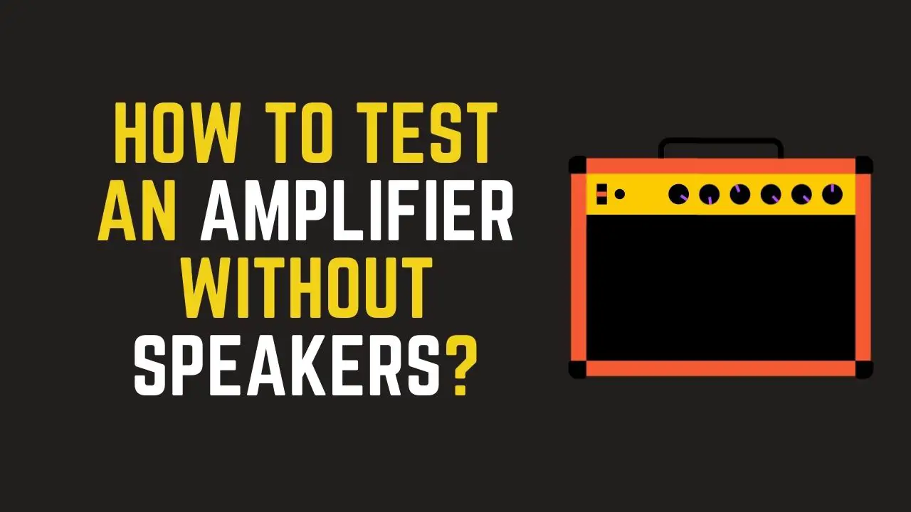 How To Test an Amplifier Without Speakers