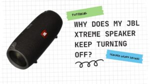Why Does My JBL Xtreme Speaker Keep Turning Off