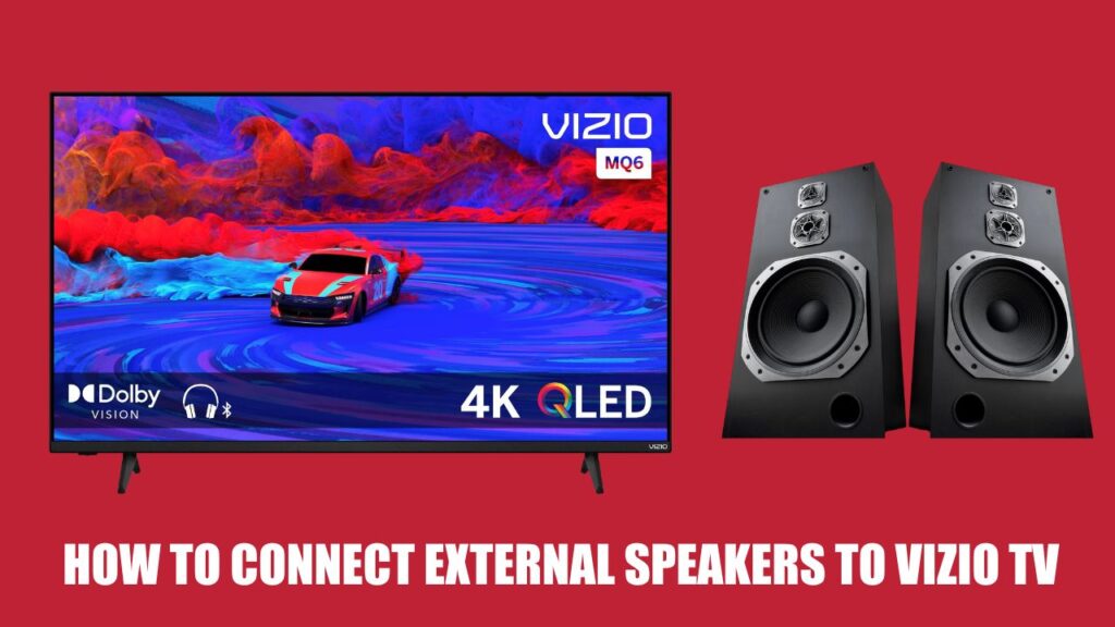 How to Connect External Speakers to Vizio TV? (2024)