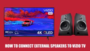 How to Connect External Speakers to Vizio TV