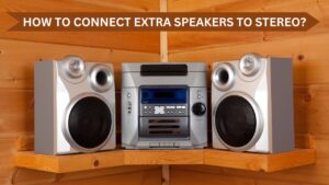 How to Connect Extra Speakers to Stereo