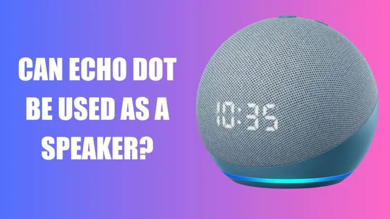 Can Echo Dot be Used as a Speaker
