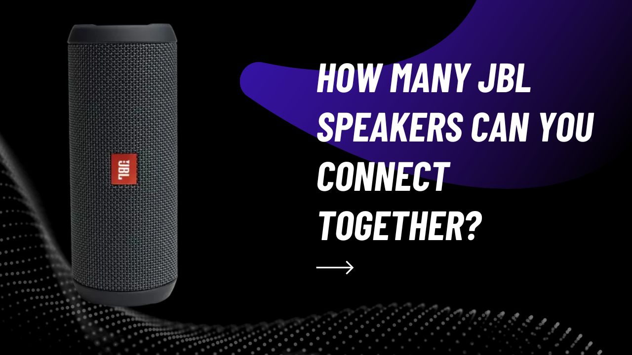How Many JBL Speakers Can You Connect Together