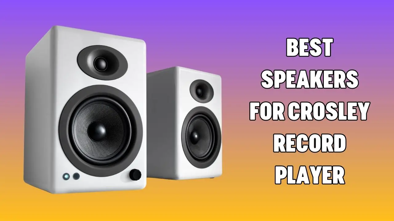 Best Speakers For Crosley Record Player