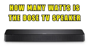 How Many Watts Is The Bose TV Speaker