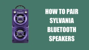How to Pair Sylvania Bluetooth Speakers