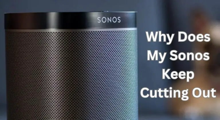 Why Does My Sonos Keep Cutting Out