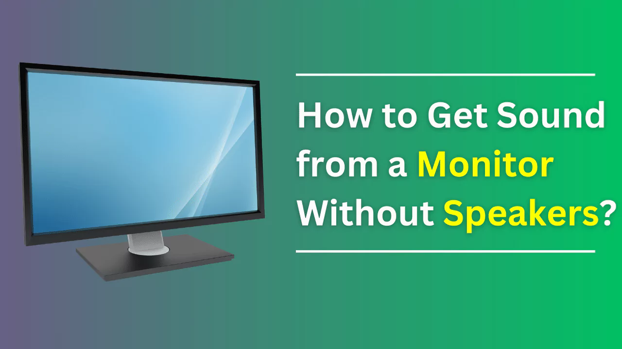 How to Get Sound from a Monitor Without Speakers